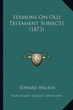 Sermons on Old Testament Subjects (1873)