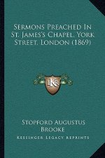 Sermons Preached in St. James's Chapel, York Street, London (1869)