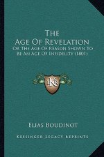 The Age of Revelation: Or the Age of Reason Shown to Be an Age of Infidelity (1801)