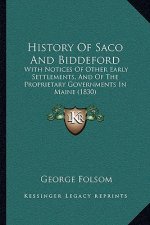 History Of Saco And Biddeford: With Notices Of Other Early Settlements, And Of The Proprietary Governments In Maine (1830)