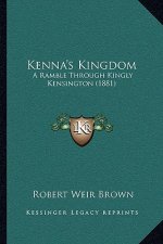 Kenna's Kingdom: A Ramble Through Kingly Kensington (1881)