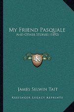 My Friend Pasquale: And Other Stories (1892)