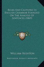 Rules and Cautions in English Grammar Founded on the Analysis of Sentences (1869)
