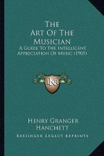The Art of the Musician: A Guide to the Intelligent Appreciation of Music (1905)