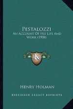 Pestalozzi: An Account of His Life and Work (1908)