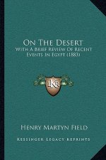 On the Desert: With a Brief Review of Recent Events in Egypt (1883)