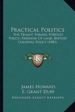 Practical Politics: The Tenant Farmer; Foreign Policy; Freedom of Land; British Colonial Policy (1881)