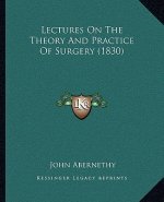 Lectures on the Theory and Practice of Surgery (1830)