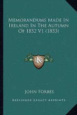 Memorandums Made in Ireland in the Autumn of 1852 V1 (1853)