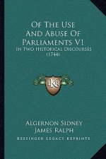 Of the Use and Abuse of Parliaments V1: In Two Historical Discourses (1744)