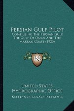 Persian Gulf Pilot: Comprising the Persian Gulf, the Gulf of Oman and the Makran Coast (1920)