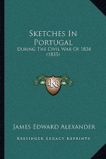Sketches in Portugal: During the Civil War of 1834 (1835)