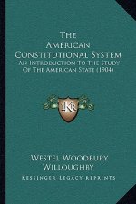 The American Constitutional System: An Introduction to the Study of the American State (1904)