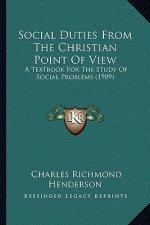 Social Duties from the Christian Point of View: A Textbook for the Study of Social Problems (1909)
