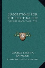 Suggestions for the Spiritual Life: College Chapel Talks (1912)