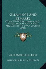Gleanings and Remarks: Collected During Many Months of Residence at Buenos Aires, and Within the Upper Country (1818)