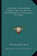 Personal Adventures During the Late War of Independence in Hungary V1 (1850)