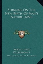 Sermons on the New Birth of Man's Nature (1850)