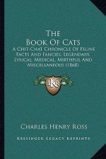 The Book of Cats: A Chit-Chat Chronicle of Feline Facts and Fancies, Legendary, Lyrical, Medical, Mirthful and Miscellaneous (1868)