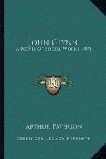 John Glynn: A Novel of Social Work (1907)