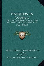 Napoleon in Council: Or the Opinions Delivered by Bonaparte in the Council of State (1837)