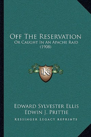 Off the Reservation: Or Caught in an Apache Raid (1908)