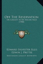 Off the Reservation: Or Caught in an Apache Raid (1908)