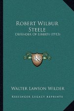 Robert Wilbur Steele: Defender of Liberty (1913)
