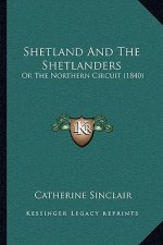 Shetland and the Shetlanders: Or the Northern Circuit (1840)