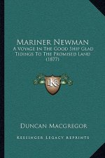Mariner Newman: A Voyage in the Good Ship Glad Tidings to the Promised Land (1877)