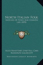 North Italian Folk: Sketches of Town and Country Life (1878)