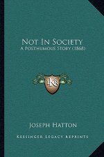 Not In Society: A Posthumous Story (1868)