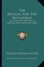 The Bivouac and the Battlefield: Or Campaign Sketches in Virginia and Maryland (1863)