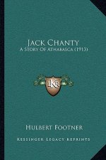 Jack Chanty: A Story Of Athabasca (1913)