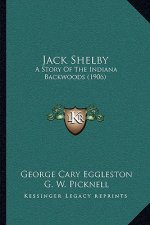 Jack Shelby: A Story Of The Indiana Backwoods (1906)
