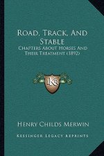 Road, Track, and Stable: Chapters about Horses and Their Treatment (1892)