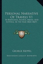 Personal Narrative of Travels V1: In Babylonia, Assyria, Media, and Scythia, in the Year 1824 (1827)