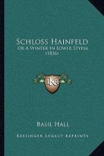 Schloss Hainfeld: Or a Winter in Lower Styria (1836)