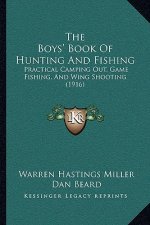 The Boys' Book of Hunting and Fishing: Practical Camping Out, Game Fishing, and Wing Shooting (1916)