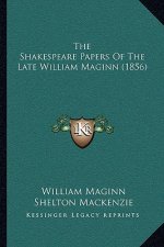 The Shakespeare Papers of the Late William Maginn (1856)