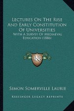 Lectures on the Rise and Early Constitution of Universities: With a Survey of Mediaeval Education (1886)