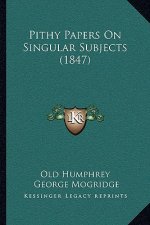 Pithy Papers on Singular Subjects (1847)