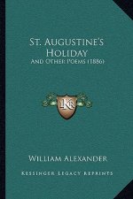 St. Augustine's Holiday: And Other Poems (1886)