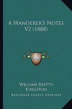 A Wanderer's Notes V2 (1888)