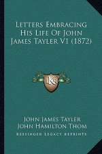 Letters Embracing His Life of John James Tayler V1 (1872)