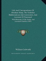 Life and Correspondence of Abraham Sharp, the Yorkshire Mathematician and Astronomer, and Assistant of Flamsteed: With Memorials of His Family, and As