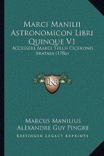 Marci Manilii Astronomicon Libri Quinque V1: Accessere Marci Tullii Ciceronis Arataea (1786)