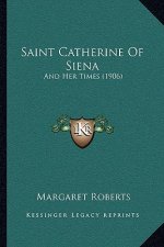 Saint Catherine of Siena: And Her Times (1906)