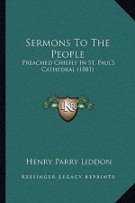 Sermons to the People: Preached Chiefly in St. Paul's Cathedral (1881)