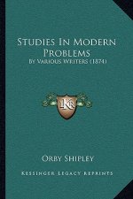 Studies in Modern Problems: By Various Writers (1874)